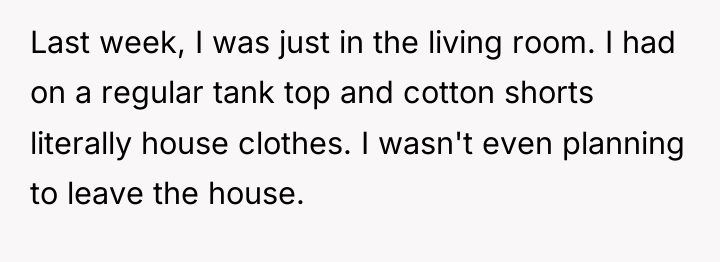 Last week, I was just in the living room. I...