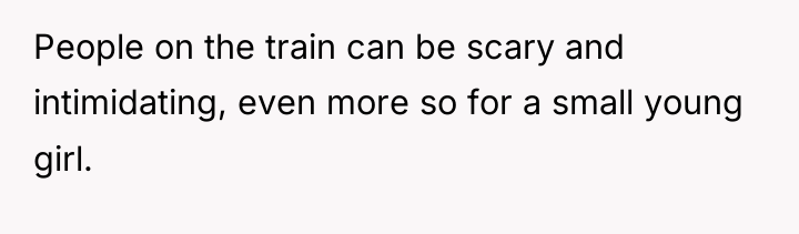 People on the train can be scary and intimidating, even...