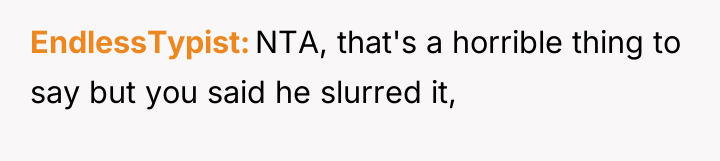 EndlessTypist NTA, that's a horrible thing to say but you...