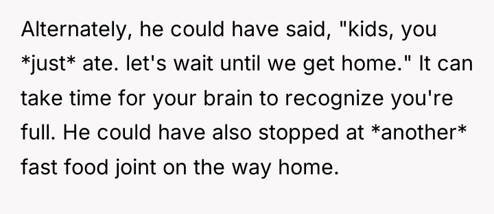 Alternately, he could have said, "kids, you *just* ate. let's...