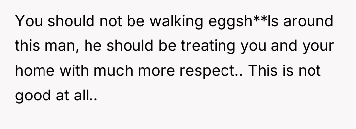 You should not be walking eggsh**ls around this man, he...