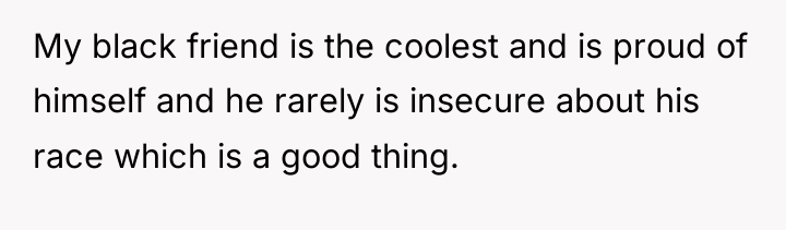 My black friend is the coolest and is proud of...