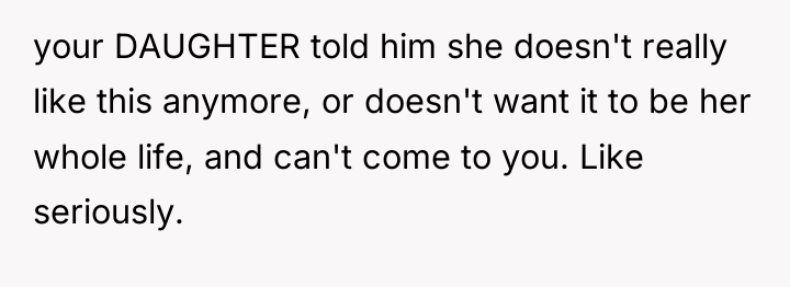your DAUGHTER told him she doesn't really like this anymore,...