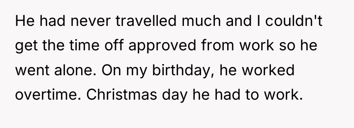 He had never travelled much and I couldn't get the...