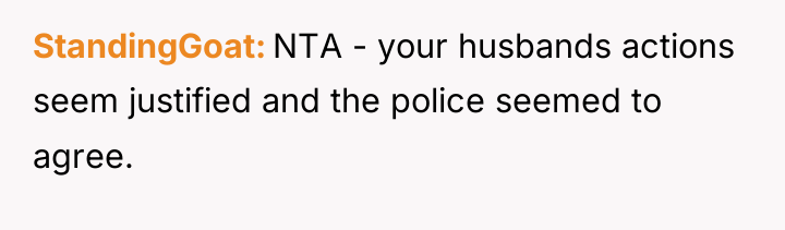StandingGoat NTA - your husbands actions seem justified and the...