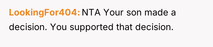 LookingFor404 NTA Your son made a decision. You supported that...