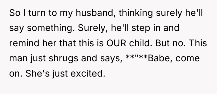 So I turn to my husband, thinking surely he'll say...