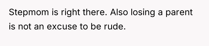 Stepmom is right there. Also losing a parent is not...