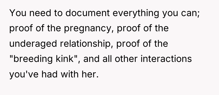 You need to document everything you can; proof of the...