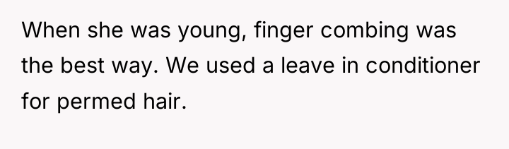 When she was young, finger combing was the best way....