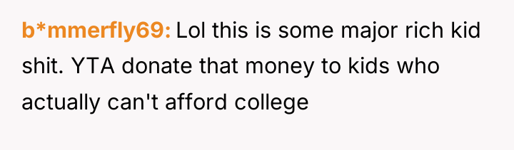 b*mmerfly69 Lol this is some major rich kid shit. YTA...