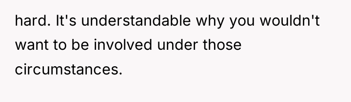 hard. It's understandable why you wouldn't want to be involved...