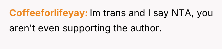 Coffeeforlifeyay Im trans and I say NTA, you aren't even...