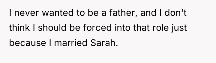 I never wanted to be a father, and I don't...