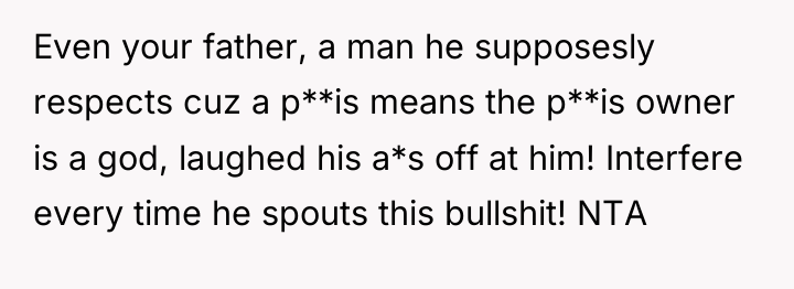 Even your father, a man he supposesly respects cuz a...
