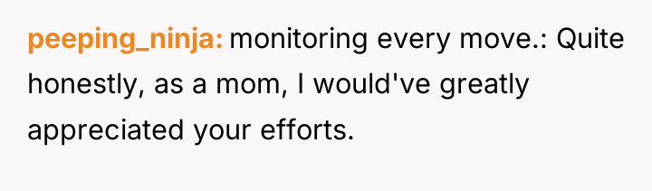peeping_ninja monitoring every move.: Quite honestly, as a mom, I...