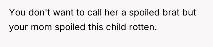 You don't want to call her a spoiled brat but...