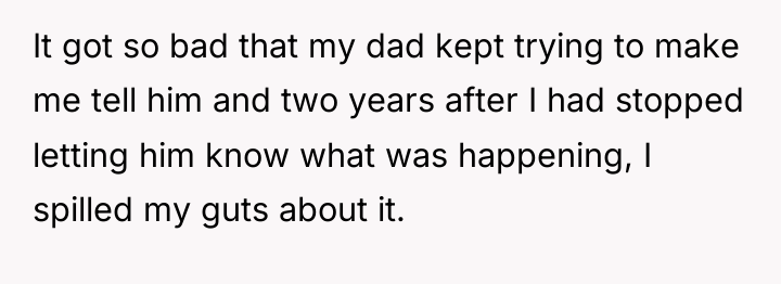 It got so bad that my dad kept trying to...