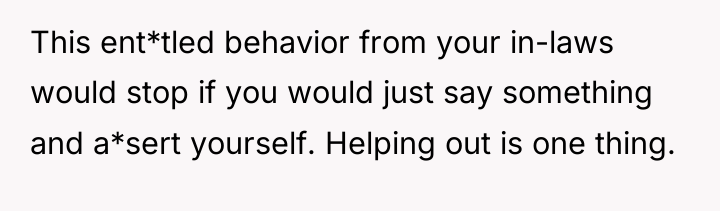 This ent*tled behavior from your in-laws would stop if you...