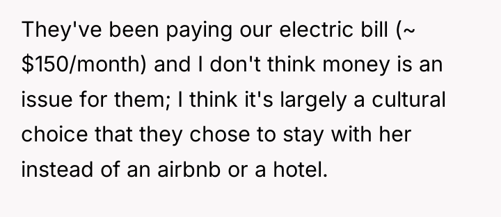 They've been paying our electric bill (~ $150/month) and I...