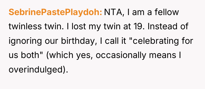 SebrinePastePlaydoh NTA, I am a fellow twinless twin. I lost...