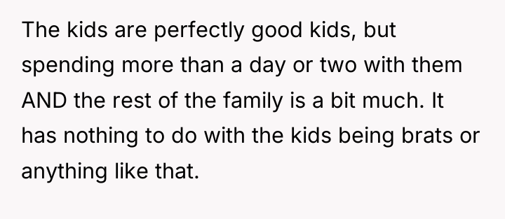 The kids are perfectly good kids, but spending more than...