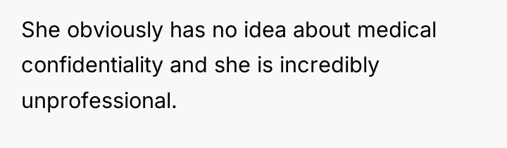 She obviously has no idea about medical confidentiality and she...