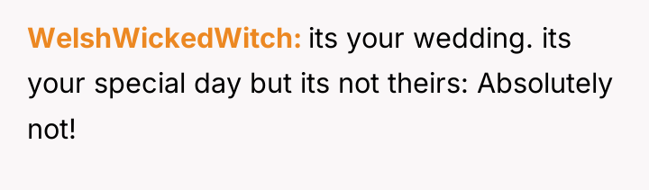WelshWickedWitch its your wedding. its your special day but its...