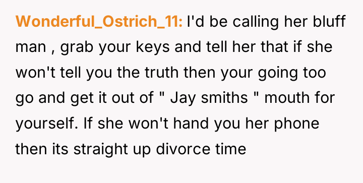 Wonderful_Ostrich_11 I'd be calling her bluff man , grab your...