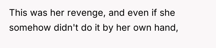 This was her revenge, and even if she somehow didn't...