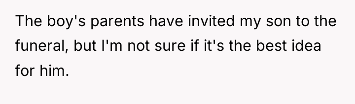 The boy's parents have invited my son to the funeral,...