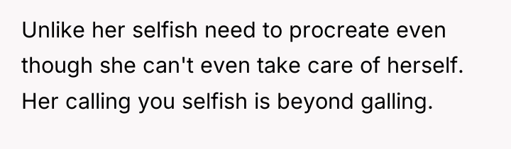 Unlike her selfish need to procreate even though she can't...
