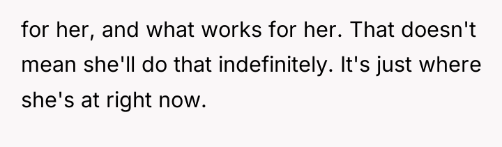 for her, and what works for her. That doesn't mean...