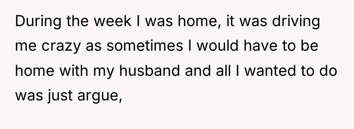 During the week I was home, it was driving me...