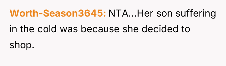 Worth-Season3645 NTA...Her son suffering in the cold was because she...