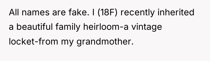 All names are fake. I (18F) recently inherited a beautiful...
