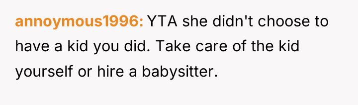 annoymous1996 YTA she didn't choose to have a kid you...