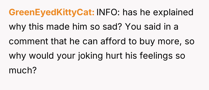 GreenEyedKittyCat INFO: has he explained why this made him so...