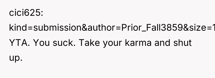 cici625 kind=submission&author=Prior_Fall3859&size=100: YTA. You suck. Take your karma and shut...