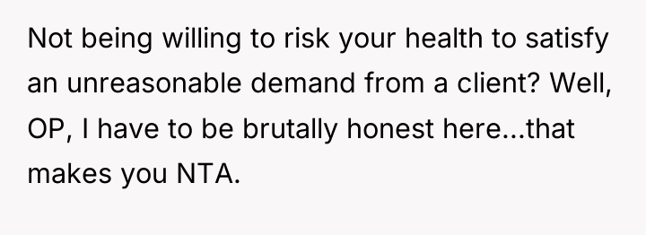 Not being willing to risk your health to satisfy an...