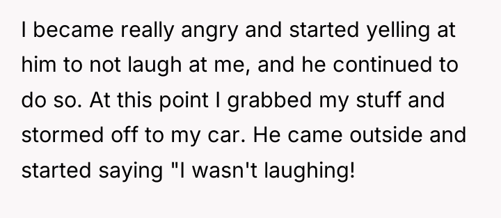 I became really angry and started yelling at him to...