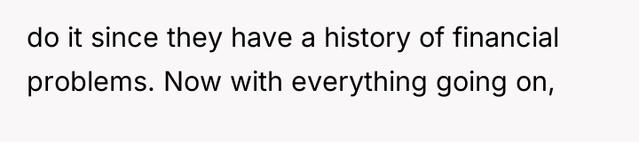 do it since they have a history of financial problems....