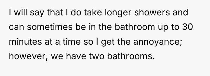I will say that I do take longer showers and...