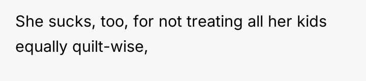 She sucks, too, for not treating all her kids equally...