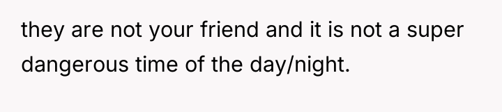 they are not your friend and it is not a...