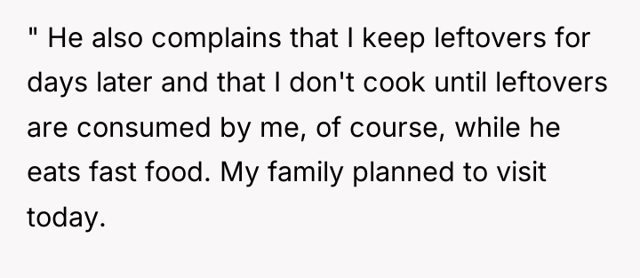 " He also complains that I keep leftovers for days...