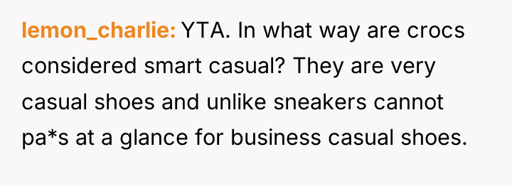 lemon_charlie YTA. In what way are crocs considered smart casual?...