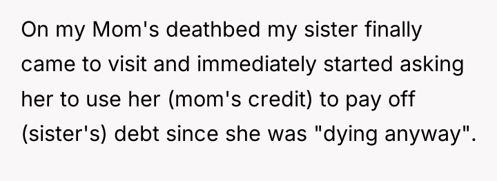 On my Mom's deathbed my sister finally came to visit...
