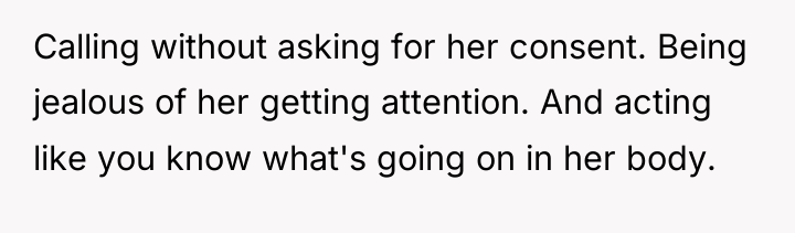 Calling without asking for her consent. Being jealous of her...