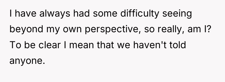 I have always had some difficulty seeing beyond my own...